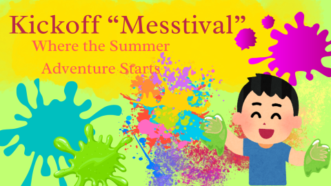 Background with lots of paint splatter, young child with green slime on hands ant the text "Kickoff "Messtival" Where  the summer adventure begins"
