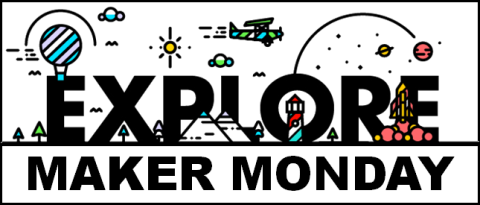 Explore maker monday