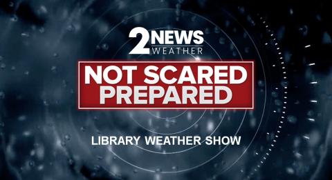 Not scared, Prepared Library Weather Show