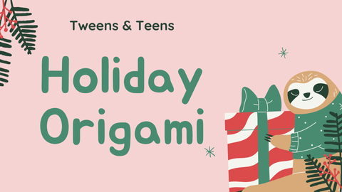 Tweens & Teens Holiday Origami