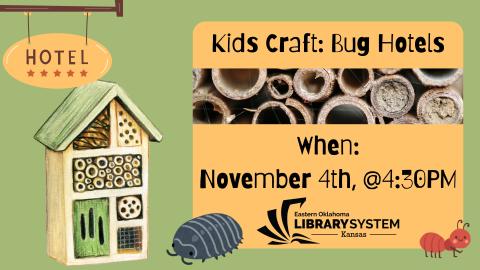 Kids Craft: Bugs Hotel. When: November 4th, @4:30PM.