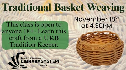 Traditional Basket Weaving. This class is open to anyone 18+. Learn this craft from a UKB traditions keeper.