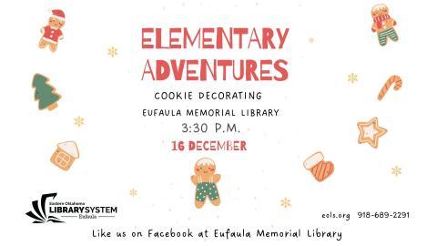 Elementary Adventures on December 16th at 3:30pm, children ages 6-11 are encouraged to come decorate some winter themed cookies!