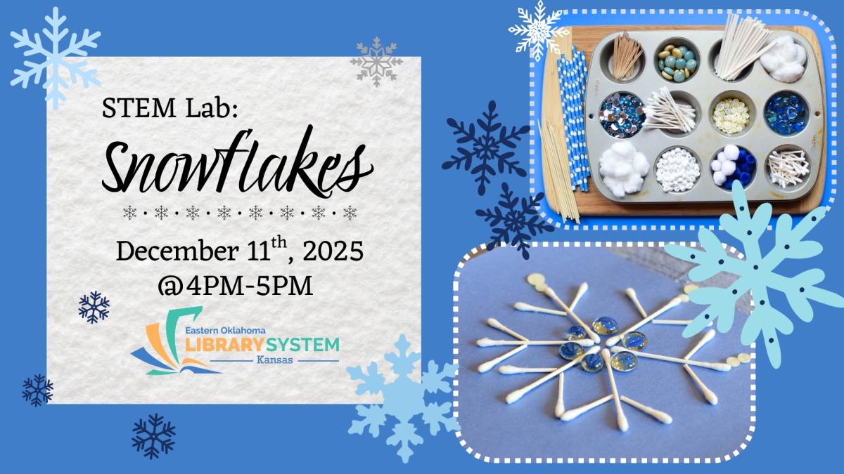 Image Text: STEM Lab. Snowflakes. December 11th, 2025. @4PM-5PM
